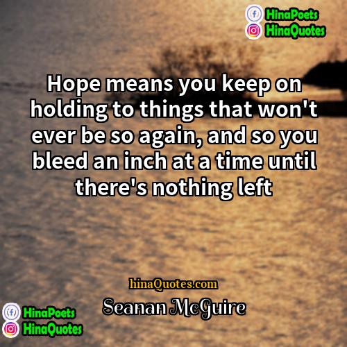 Seanan McGuire Quotes | Hope means you keep on holding to